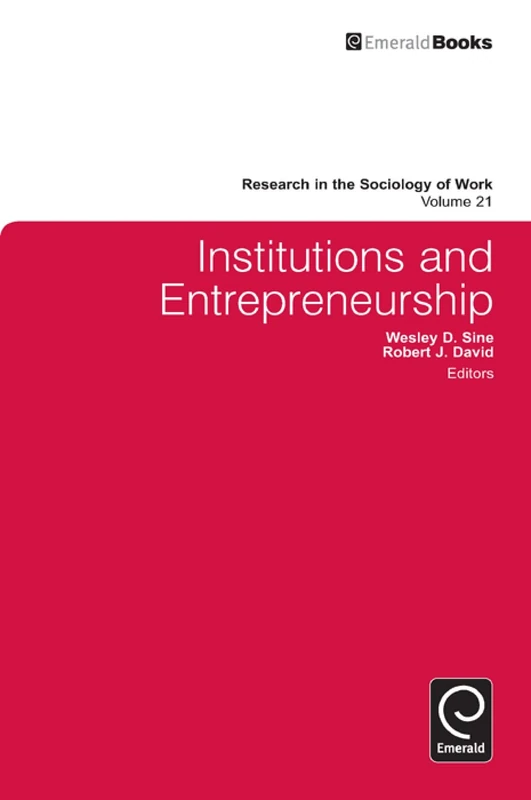 Institutions and Entrepreneurship: 21 (Research in the Sociology of Work, 21)