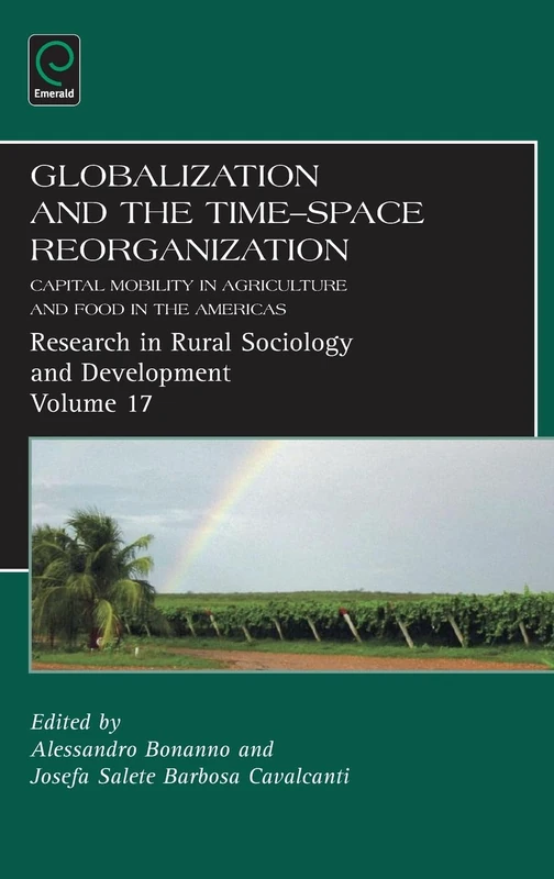 Globalization and the Time-space Reorganization: Capital Mobility in Agriculture and Food in the Americas: 17 (Research in Rural Sociology and Development, 17)