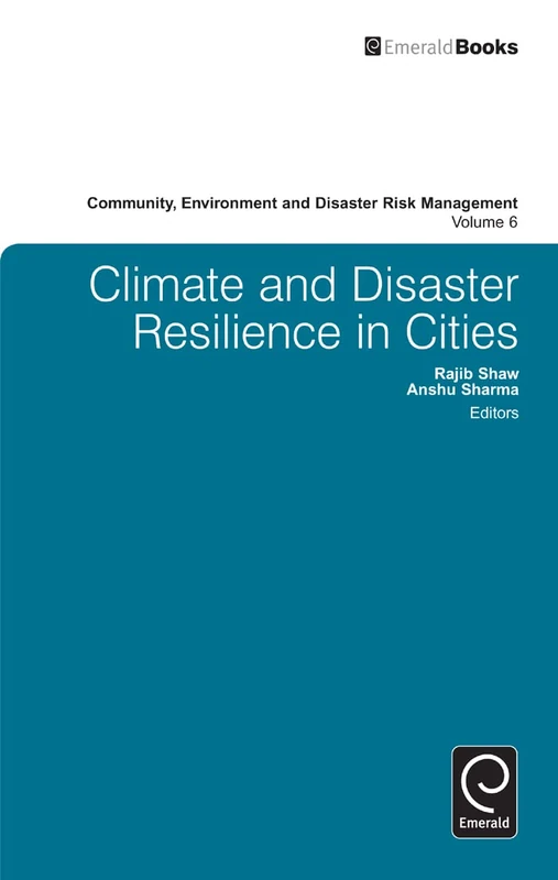 Climate and Disaster Resilience in Cities: 6 (Community, Environment and Disaster Risk Management, 6)