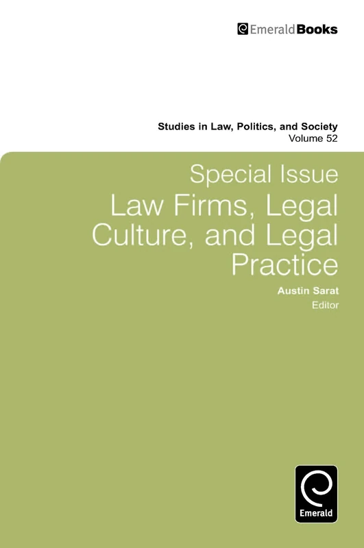 Special Issue: Law Firms, Legal Culture and Legal Practice: Law Firms, Legal Culture, and Legal Practice: 52 (Studies in Law, Politics, and Society, 52)