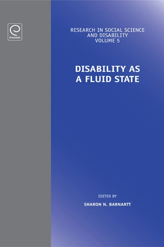 Disability as a Fluid State: 5 (Research in Social Science and Disability, 5)