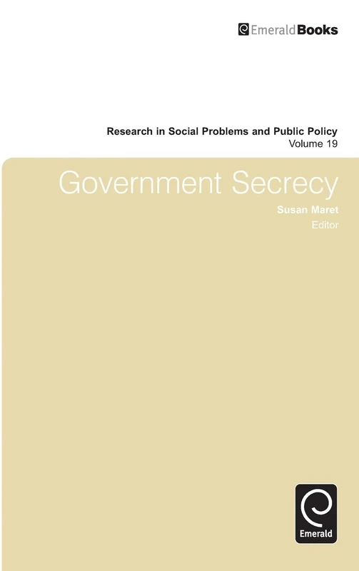 Government Secrecy: 19 (Research in Social Problems and Public Policy, 19)