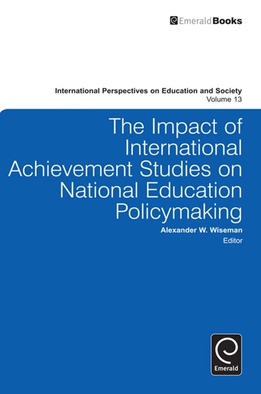 The Impact of International Achievement Studies on National Education Policymaking: 13 (International Perspectives on Education and Society, 13)