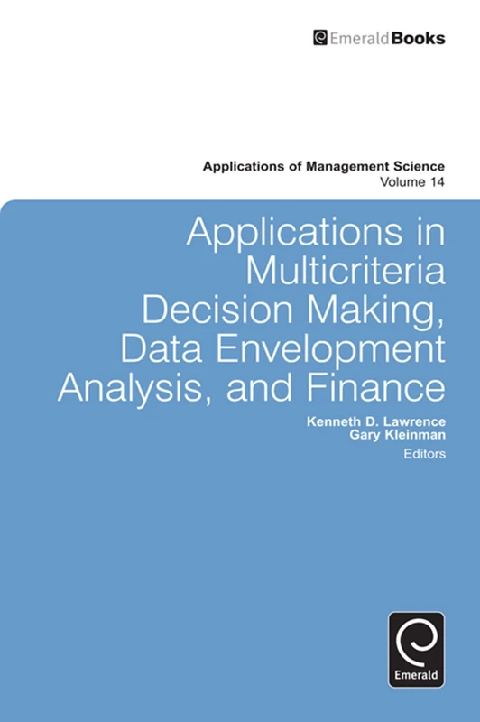 Applications in Multi-criteria Decision Making, Data Envelopment Analysis, and Finance: 14 (Applications of Management Science, 14)