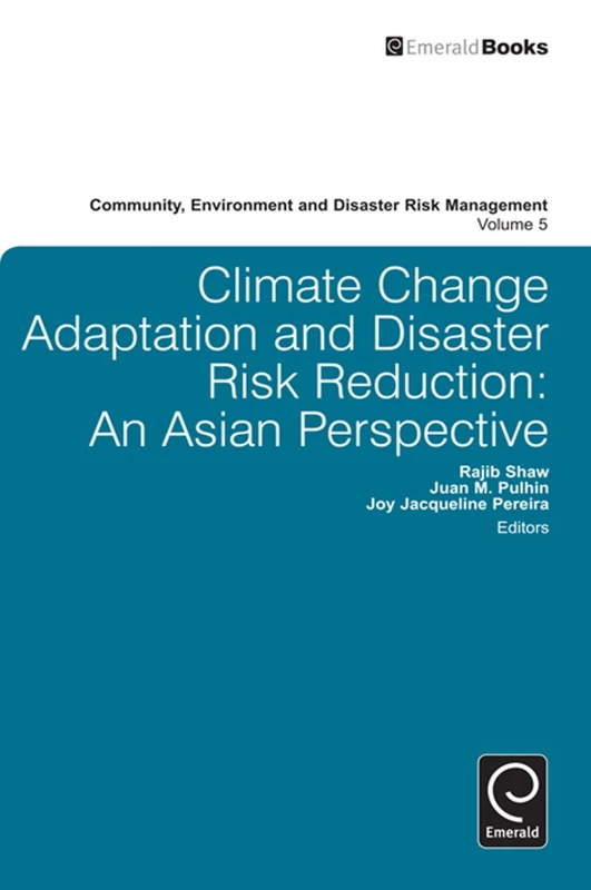 Climate Change Adaptation and Disaster Risk Reduction: An Asian Perspective: 5 (Community, Environment and Disaster Risk Management, 5)