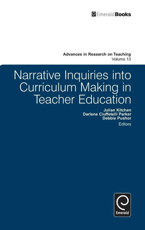 Narrative Inquiries into Curriculum Making in Teacher Education: 13 (Advances in Research on Teaching, 13)