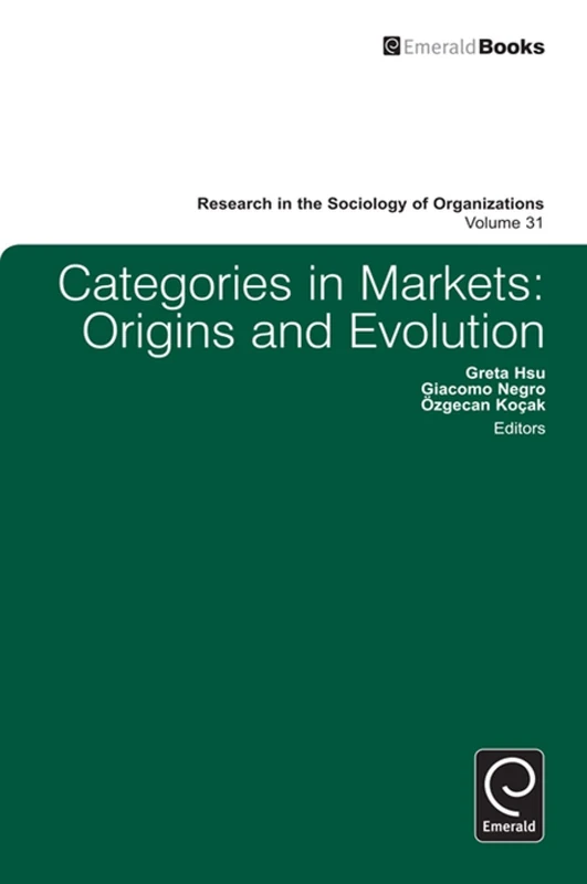 Categories in Markets: Origins and Evolution: 31 (Research in the Sociology of Organizations, 31)