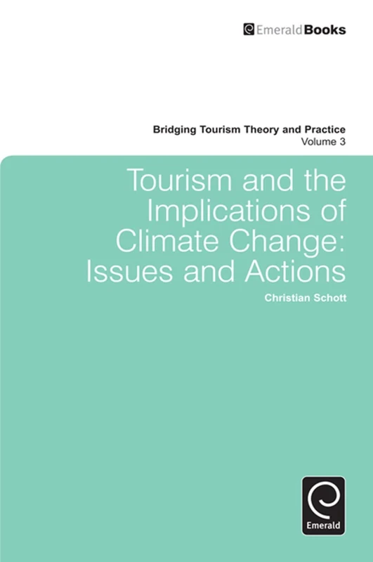 Tourism and the Implications of Climate Change: Issues and Actions: 3 (Bridging Tourism Theory and Practice, 3)