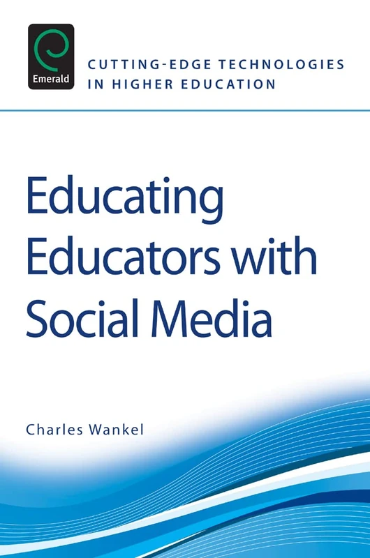 Educating Educators with Social Media: 1 (Cutting-edge Technologies in Higher Education, 1)
