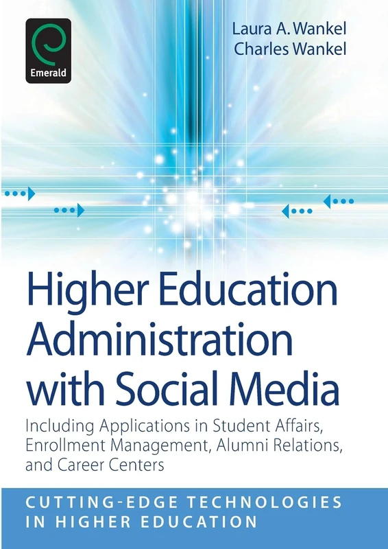 Higher Education Administration with Social Media: Including Applications in Student Affairs, Enrollment Management, Alumni Relations, and Career ... Technologies in Higher Education, 2)
