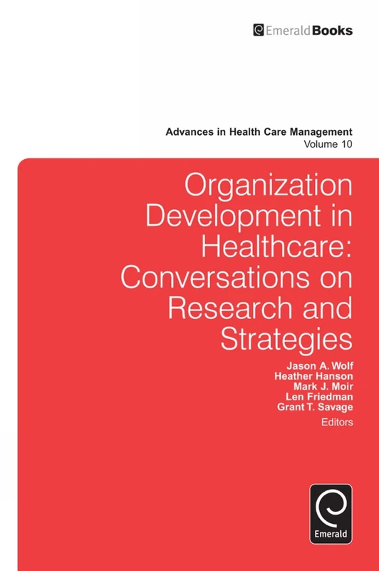Organization Development in Healthcare: Conversations on Research and Strategies: 10 (Advances in Health Care Management, 10)