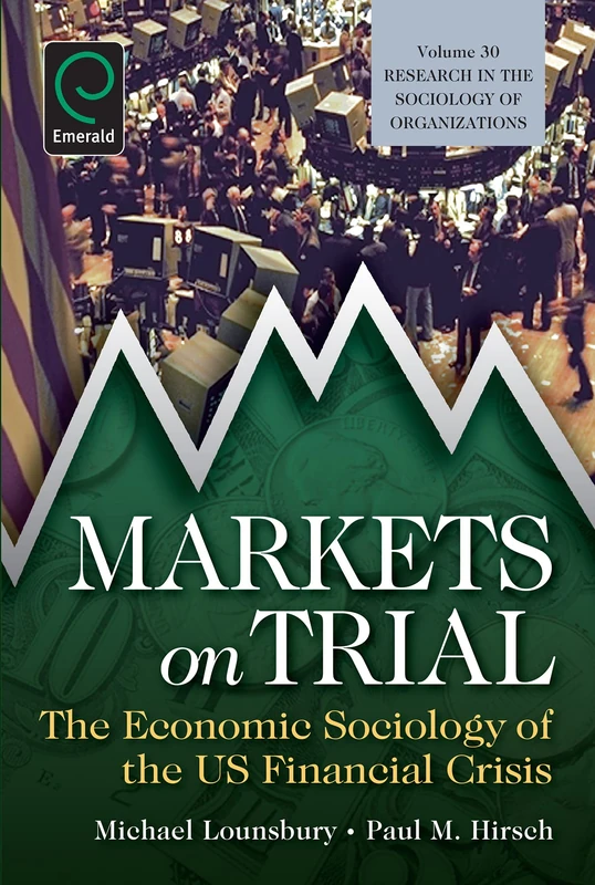 Markets On Trial: The Economic Sociology of the U.S. Financial Crisis: 30 (Research in the Sociology of Organizations, 30)