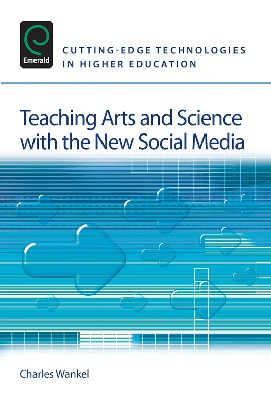 Teaching Arts and Science with the New Social Media: 3 (Cutting-edge Technologies in Higher Education, 3)