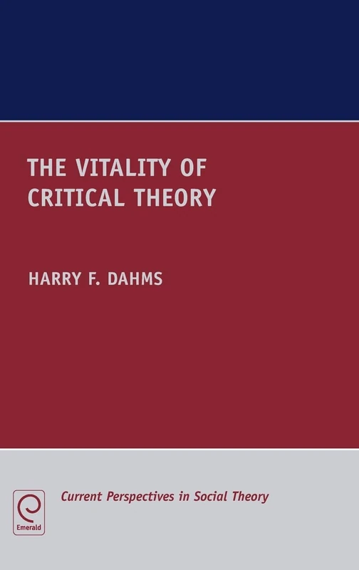 The Vitality of Critical Theory: 28 (Current Perspectives in Social Theory, 28)