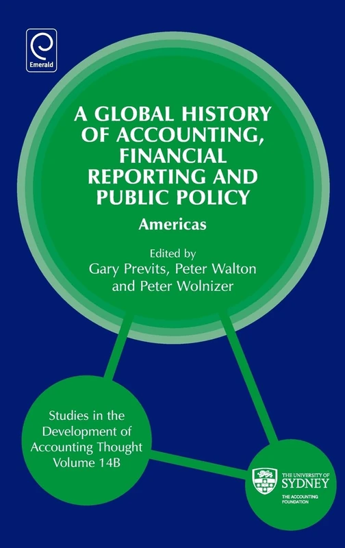Global History of Accounting, Financial Reporting and Public Policy: Americas: 14, Part B (Studies in the Development of Accounting Thought, 14, Part B)