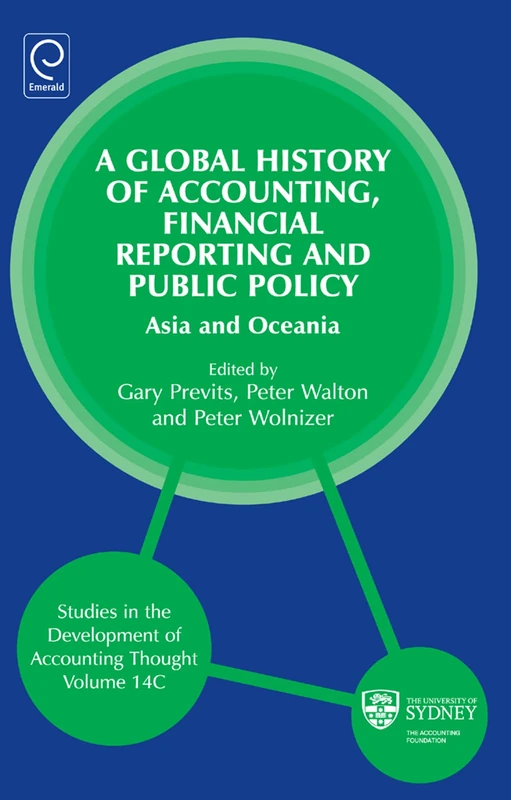 Global History of Accounting, Financial Reporting and Public Policy: Asia and Oceania: 14, Part C (Studies in the Development of Accounting Thought, 14, Part C)