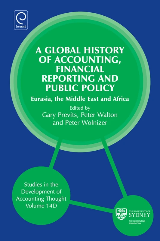 Global History of Accounting, Financial Reporting and Public Policy: Eurasia, Middle East and Africa: 14, Part D (Studies in the Development of Accounting Thought, 14, Part D)