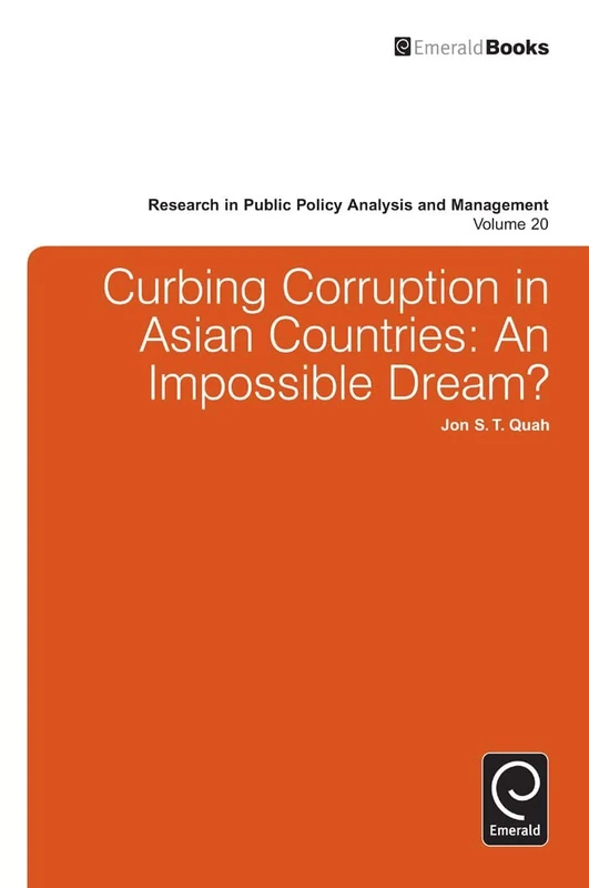 Curbing Corruption in Asian Countries: An Impossible Dream?: 20 (Research in Public Policy Analysis and Management, 20)
