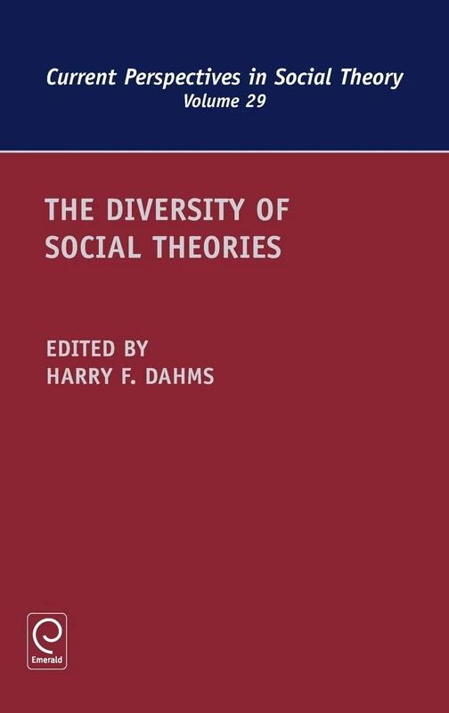 The Diversity of Social Theories: 29 (Current Perspectives in Social Theory, 29)