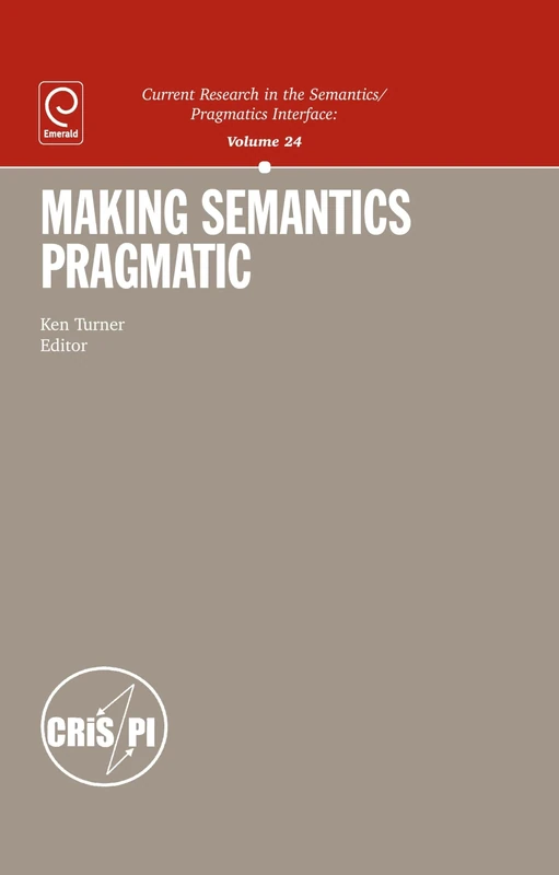 Making Semantics Pragmatic (Current Research in the Semantics/pragmatics Interface): 24