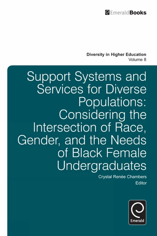 Support Systems and Services for Diverse Populations: Considering the Intersection of Race, Gender, and the Needs of Black Female Undergraduates: 8 (Diversity in Higher Education, 8)