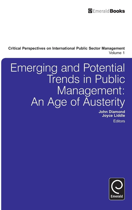 Emerging and Potential Trends in Public Management: An Age of Austerity: 1 (Critical Perspectives on International Public Sector Management, 1)