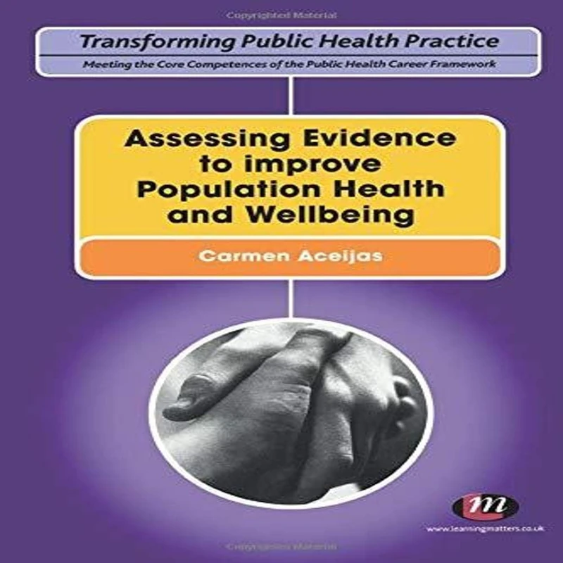 Assessing Evidence to improve Population Health and Wellbeing (Transforming Public Health Practice Series)