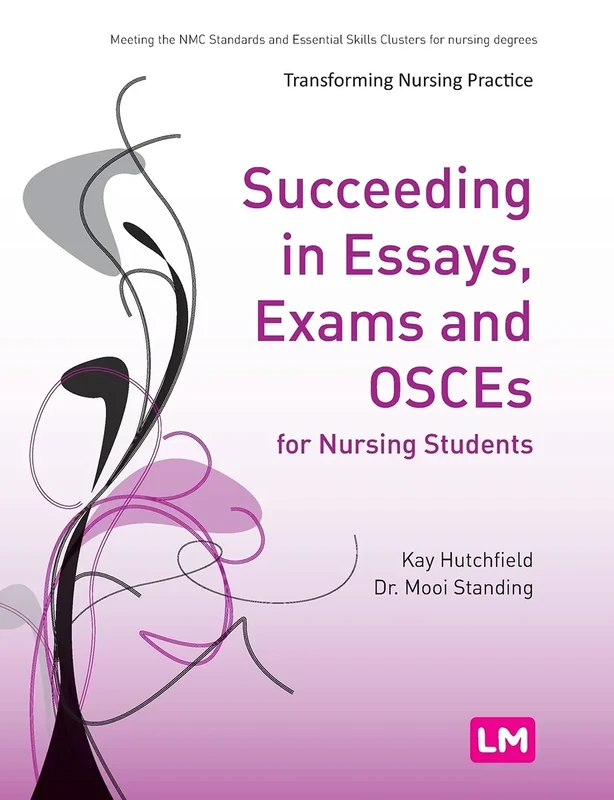 Succeeding in Essays, Exams and OSCEs for Nursing Students: 1653 (Transforming Nursing Practice Series)