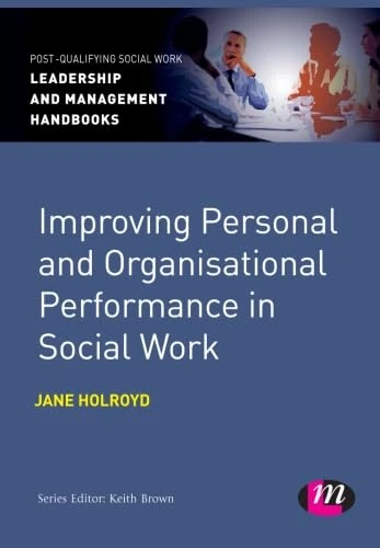 Improving Personal and Organisational Performance in Social Work (Post-Qualifying Social Work Leadership and Management Handbooks)