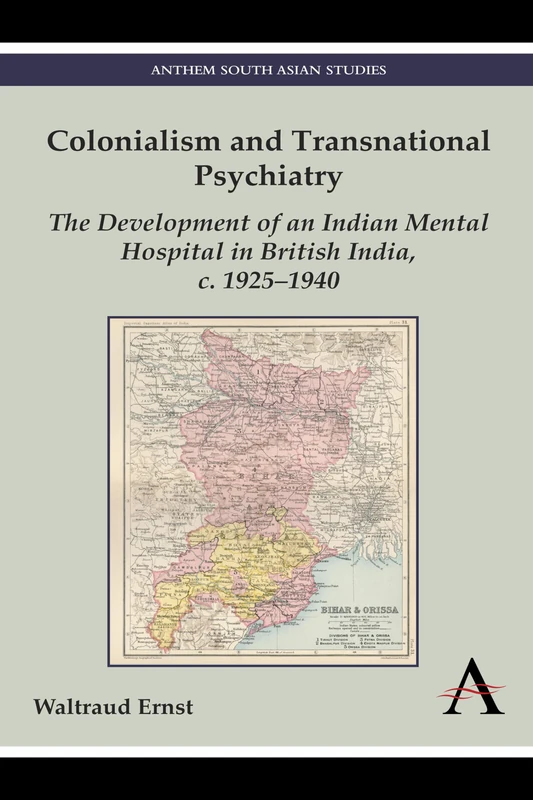 Colonialism and Transnational Psychiatry: The Development of an Indian Mental Hospital in British India, c. 1925–1940 (Anthem South Asian Studies) - Image 1