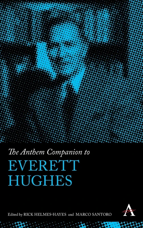 The Anthem Companion to Everett Hughes (Anthem Companions to Sociology)