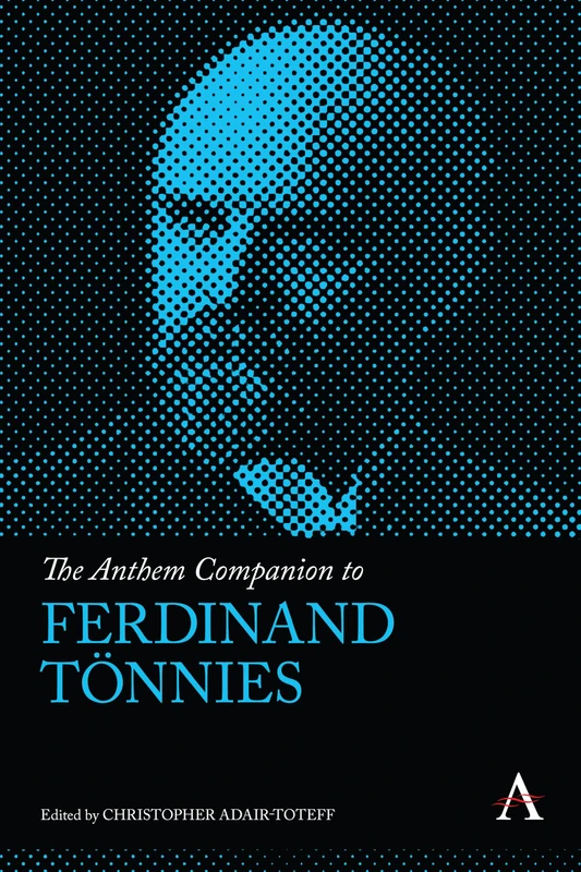 The Anthem Companion to Ferdinand Tönnies (Anthem Companions to Sociology)