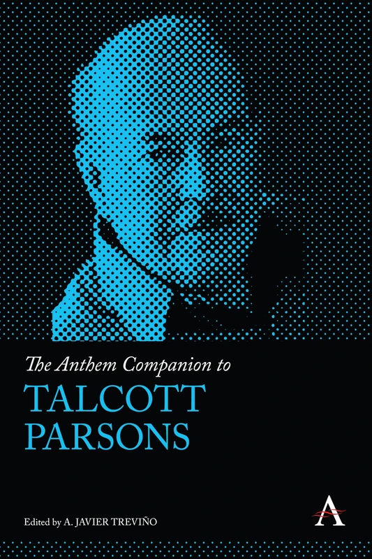 The Anthem Companion to Talcott Parsons (Anthem Companions to Sociology)