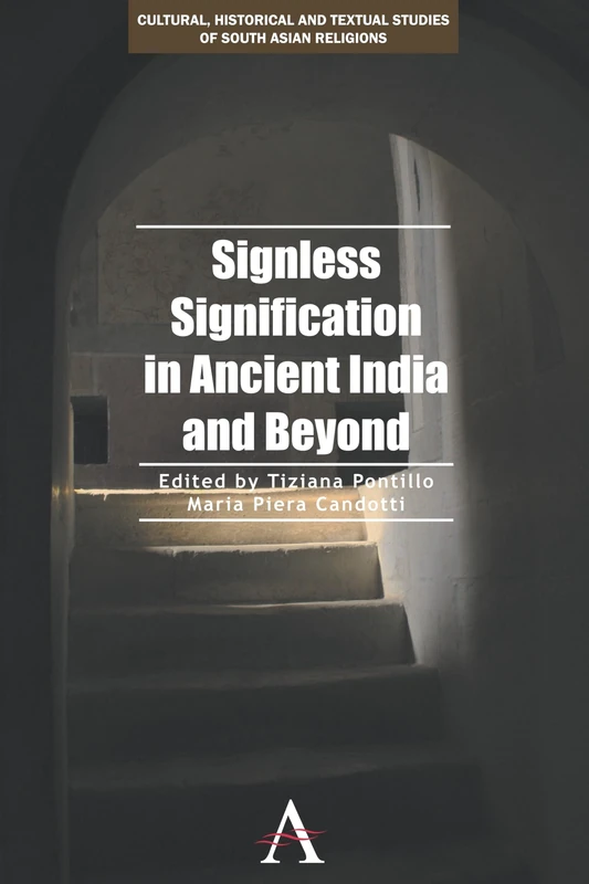 Signless Signification in Ancient India and Beyond: 1 (Cultural, Historical and Textual Studies of South Asian Religions, 1)