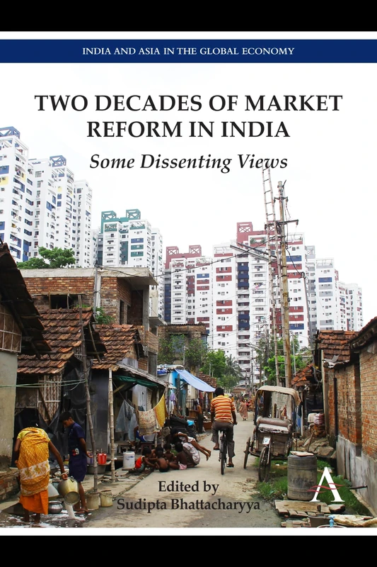 Two Decades of Market Reform in India: Some Dissenting Views (India and Asia in the Global Economy)