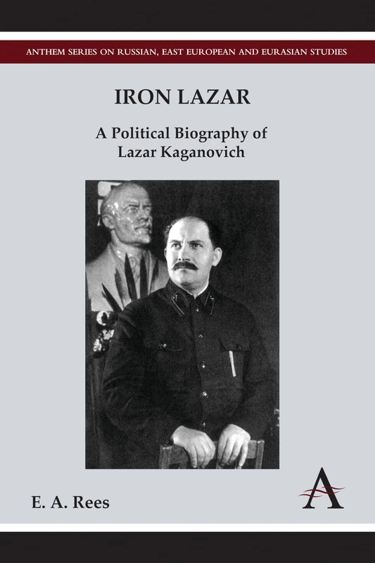 Iron Lazar: A Political Biography of Lazar Kaganovich (Anthem Series on Russian, East European and Eurasian Studies) - Image 1