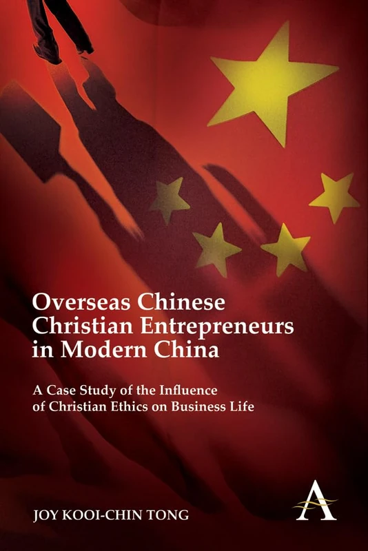 Overseas Chinese Christian Entrepreneurs in Modern China: A Case Study of the Influence of Christian Ethics on Business Life (Key Issues in Modern Sociology)