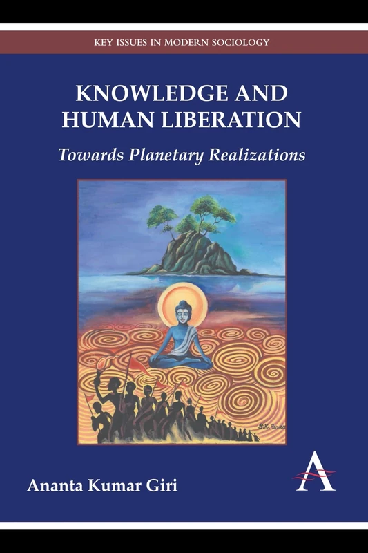 Knowledge and Human Liberation: Towards Planetary Realizations (Key Issues in Modern Sociology)