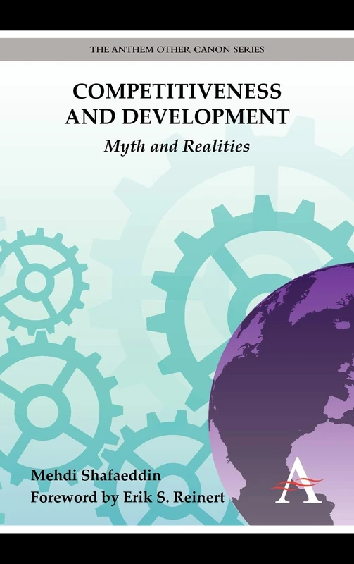 Competitiveness and Development: Myth and Realities (Anthem Other Canon Economics)