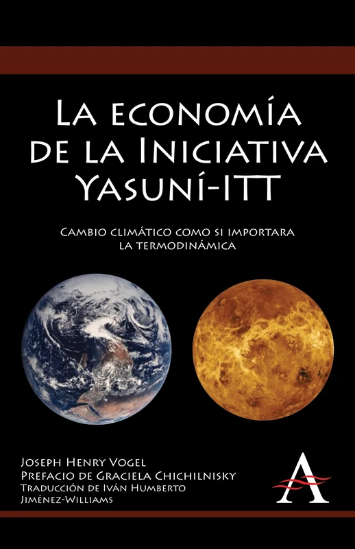 La economía de la Iniciativa Yasuní-ITT: Cambio climático como si importara la termodinámica (Anthem Environmental Studies)