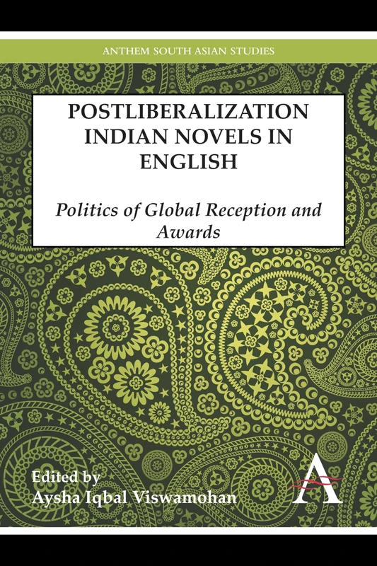 Postliberalization Indian Novels in English: Politics of Global Reception and Awards (Anthem South Asian Studies)