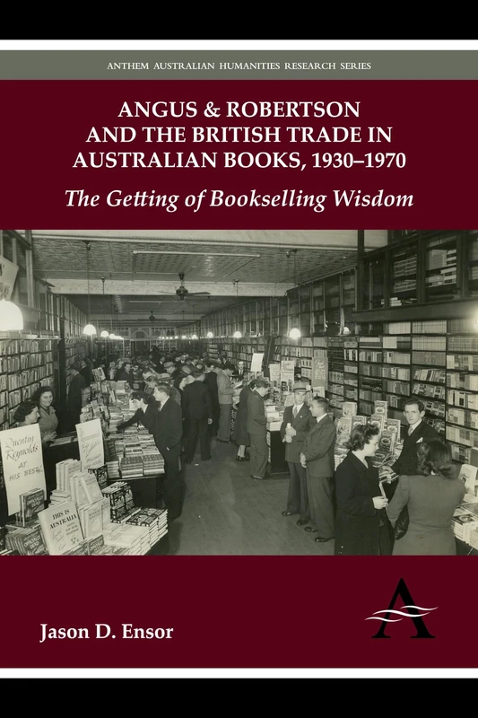 Angus & Robertson and the British Trade in Australian Books, 1930–1970: The Getting of Bookselling Wisdom (Anthem Australian Humanities Research Series) - Image 1
