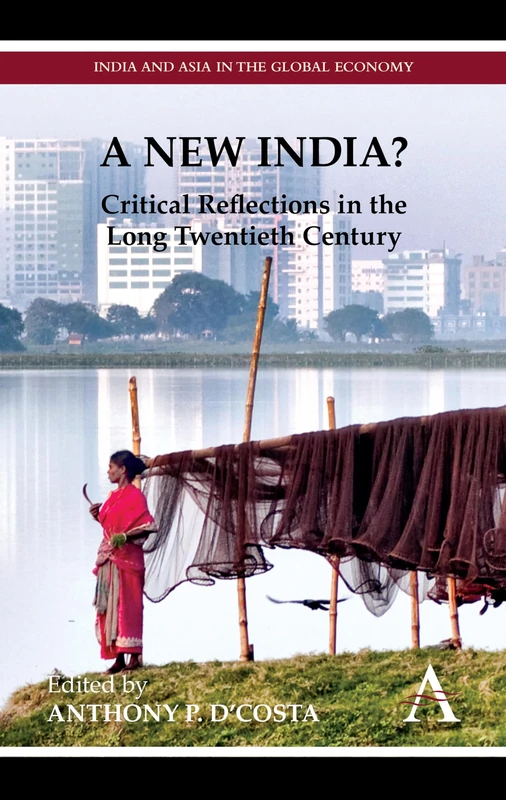 A New India?: Critical Reflections in the Long Twentieth Century (India and Asia in the Global Economy)