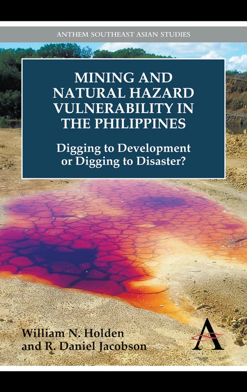 Mining and Natural Hazard Vulnerability in the Philippines: Digging to Development or Digging to Disaster? (Anthem Environmental Studies)