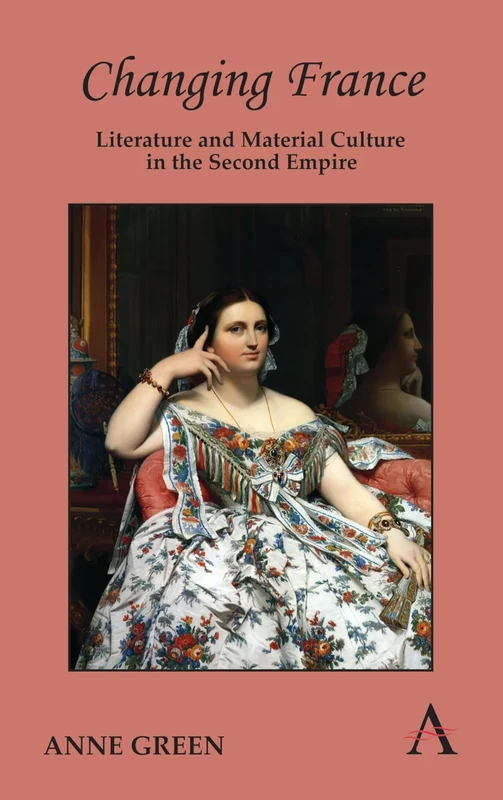 Changing France: Literature and Material Culture in the Second Empire (Anthem Nineteenth-Century Series) - Image 1