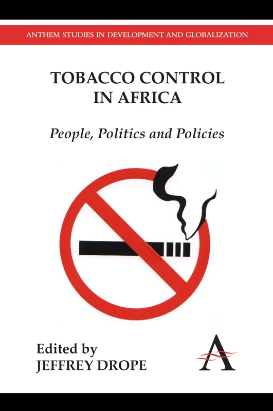 Tobacco Control in Africa: People, Politics and Policies (Anthem Studies in Development and Globalization)