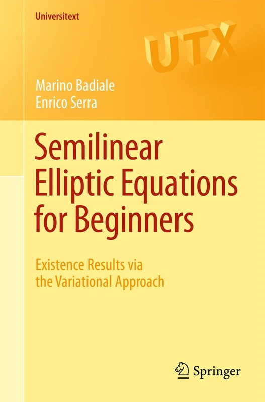 Semilinear Elliptic Equations for Beginners: Existence Results via the Variational Approach: 0 (Universitext)
