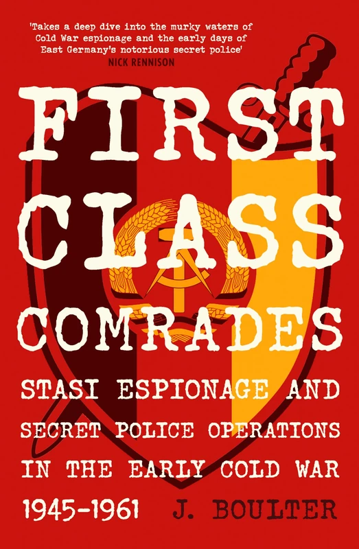 First Class Comrades: The Stasi in the Cold War, 1945-1961