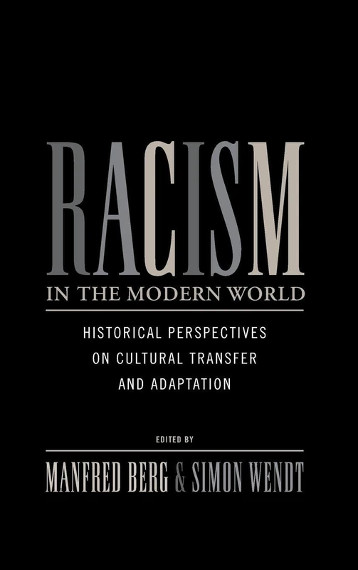 Racism in the Modern World: Historical Perspectives on Cultural Transfer and Adaptation