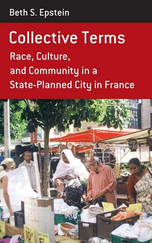 Collective Terms: Race, Culture, and Community in a State-Planned City in France: 10 (Berghahn Monographs in French Studies, 10) - Image 1